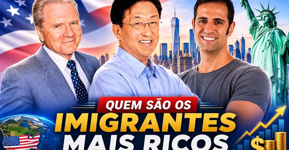 QUEM SÃO OS IMIGRANTES MAIS RICOS DOS ESTADOS UNIDOS EM 2026? VEJA LISTA