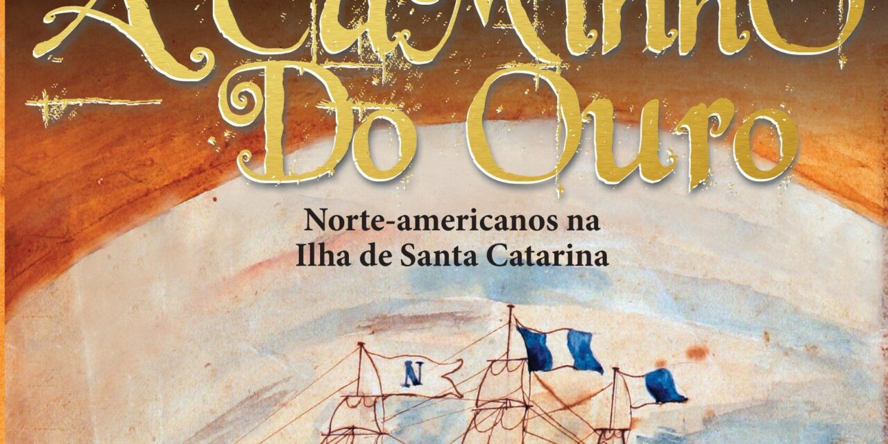 “A Caminho do Ouro”: Livro Narra a Passagem de Norte-Americanos por Santa Catarina no Século 19