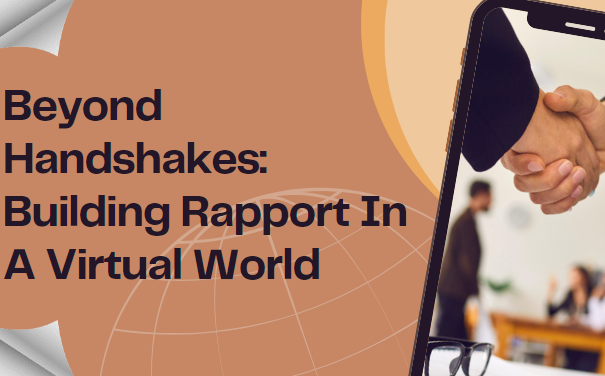 THE ART OF BUILDING RAPPORT IN A VIRTUAL WORLD AND BEYOND HANDSHAKES